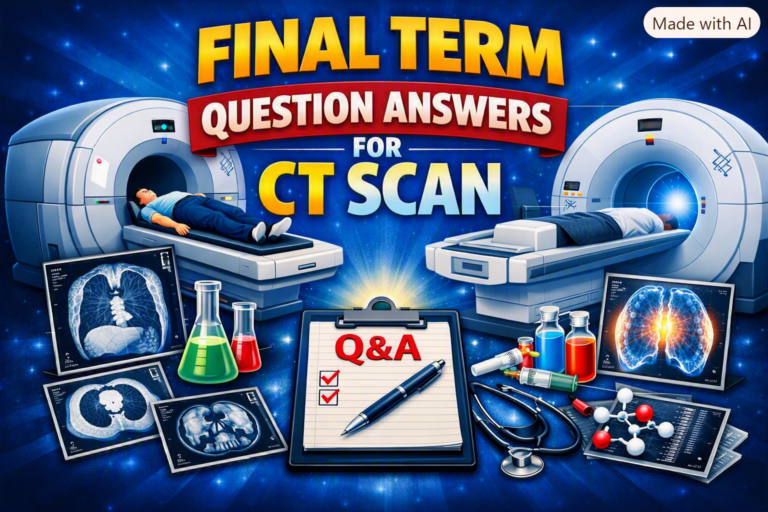 FINAL Term Question Answers for CT Scan (MS in Radiography & Imaging Technology)